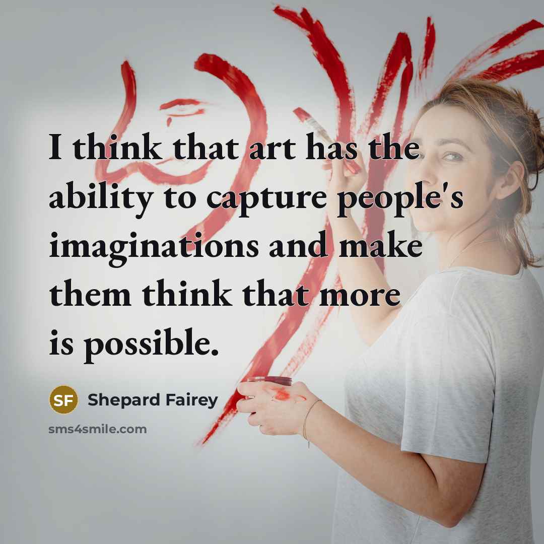 “I think that art has the ability to capture people's…” quote by Shepard Fairey