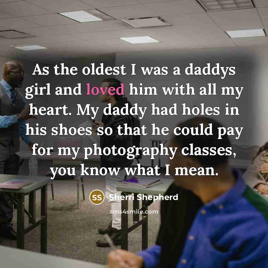 “As the oldest I was a daddys girl and loved…” quote by Sherri Shepherd