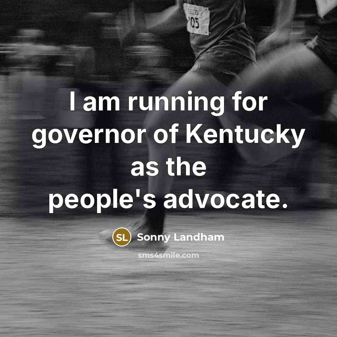 “I am running for governor of Kentucky as the people's advocate.” quote by Sonny Landham
