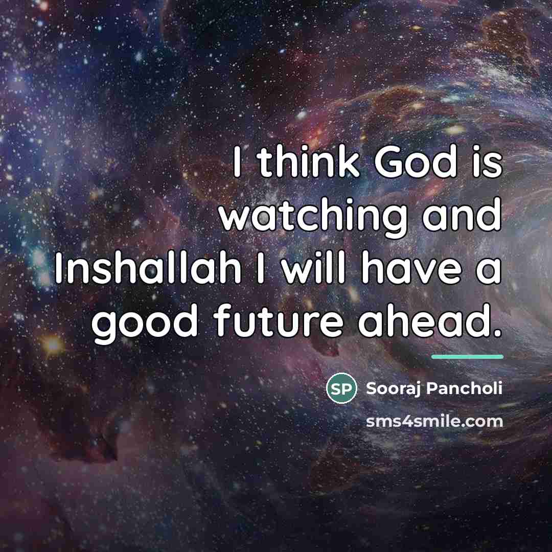 “I think God is watching and Inshallah I will have…” quote by Sooraj Pancholi