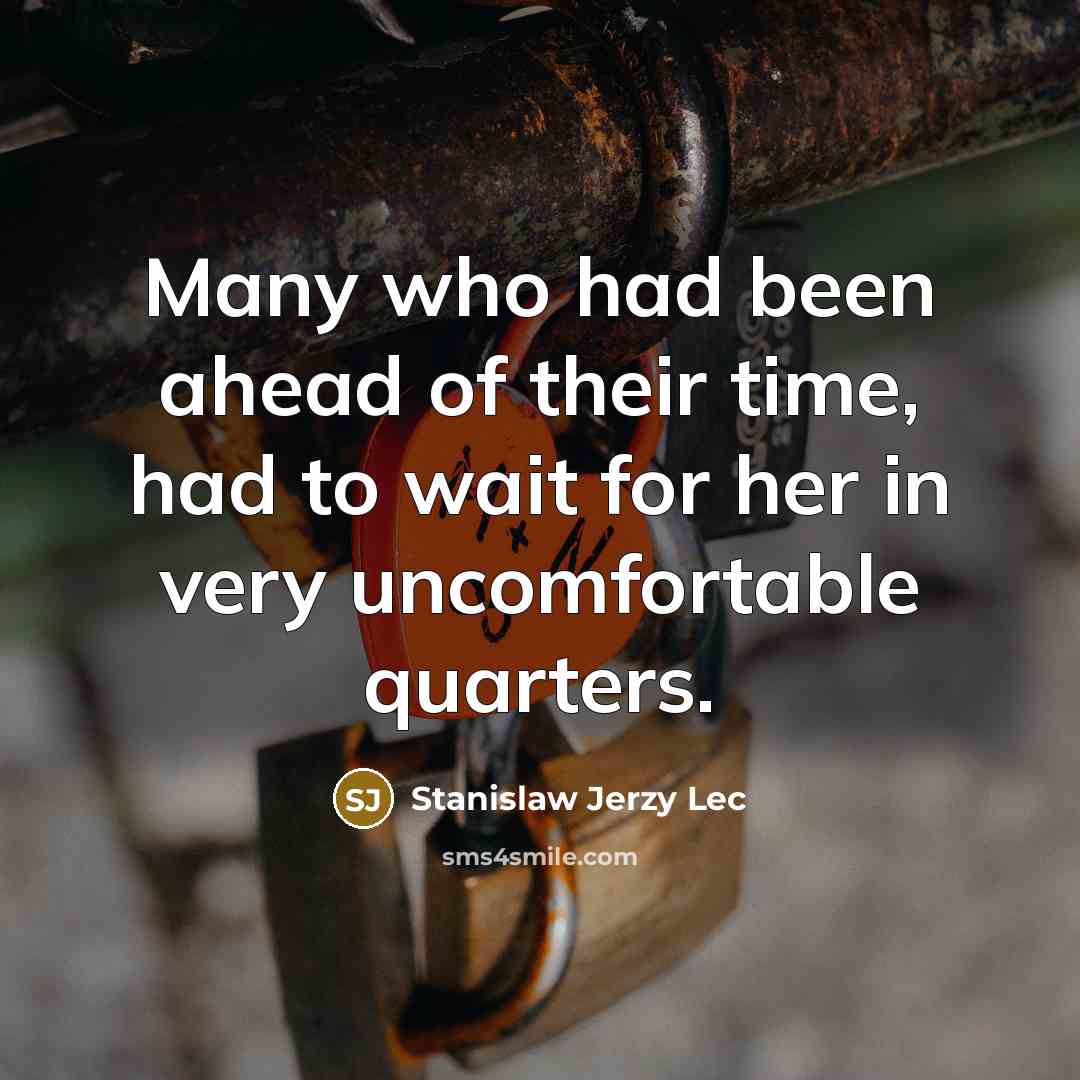 “Many who had been ahead of their time, had to…” quote by Stanislaw Jerzy Lec