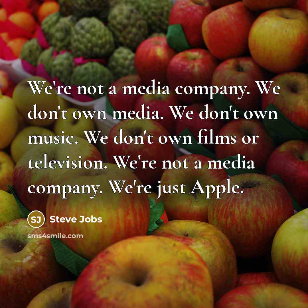 “We're not a media company. We don't own media. We…” quote by Steve Jobs