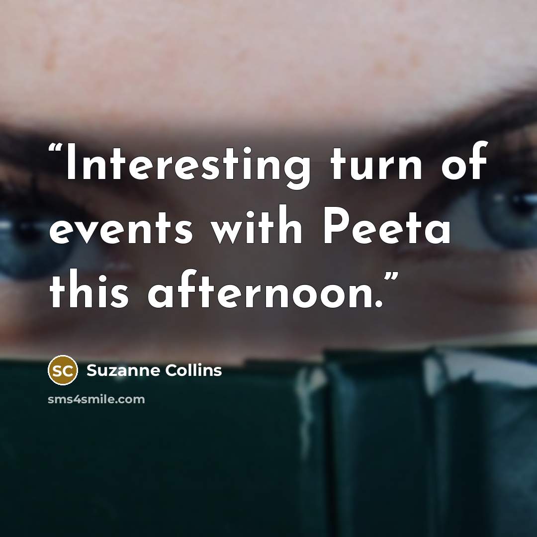 “Interesting turn of events with Peeta this afternoon.” quote by Suzanne Collins