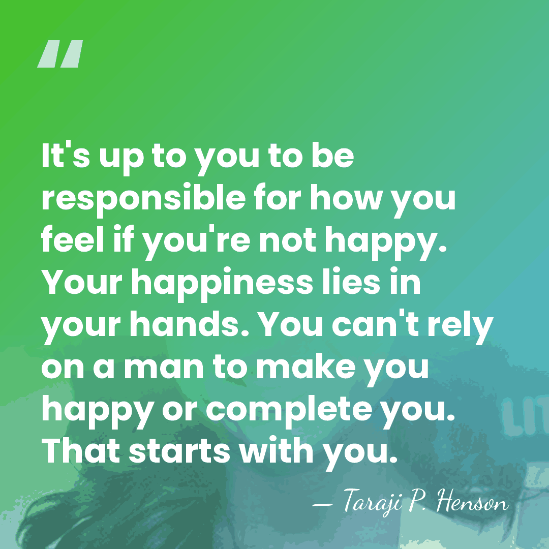 It's up to you to be responsible for how you feel if&hellip; - Taraji P. Henson