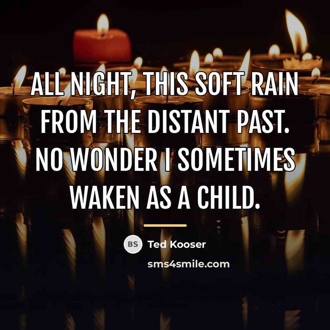 “All night, this soft rain from The distant past. No…” quote by Ted Kooser