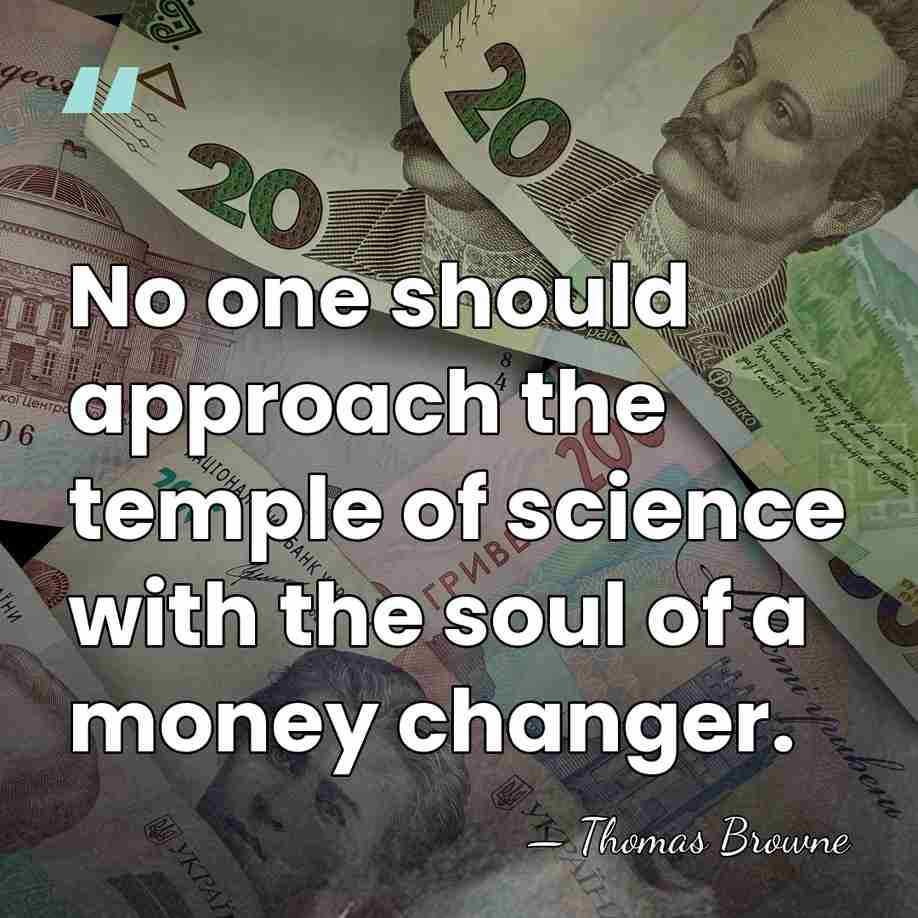 No one should approach the temple of science with the soul of&hellip; - Thomas Browne
