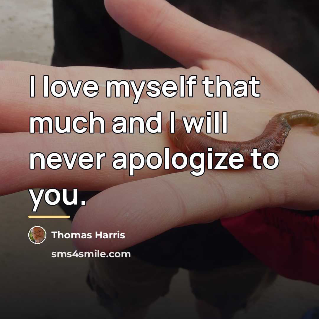 “I love myself that much and I will never apologize…” quote by Thomas Harris