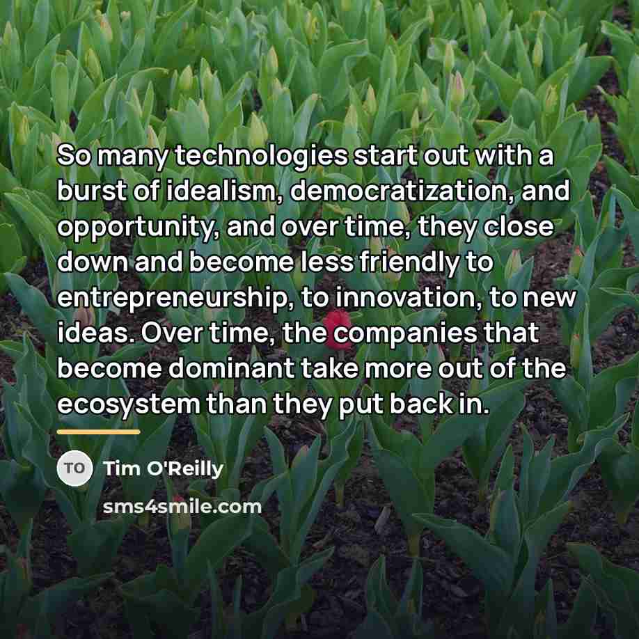 “So many technologies start out with a burst of idealism,…” quote by Tim O'Reilly