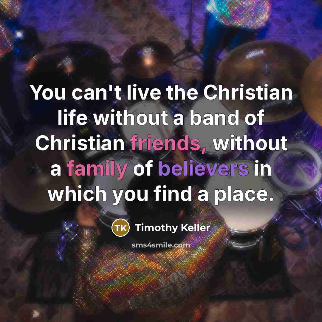 “You can't live the Christian life without a band of…” quote by Timothy Keller
