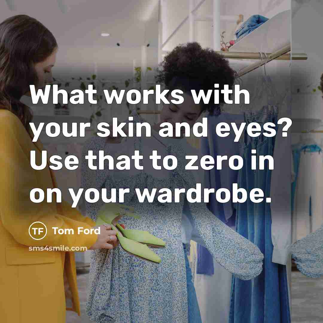 “What works with your skin and eyes? Use that to…” quote by Tom Ford