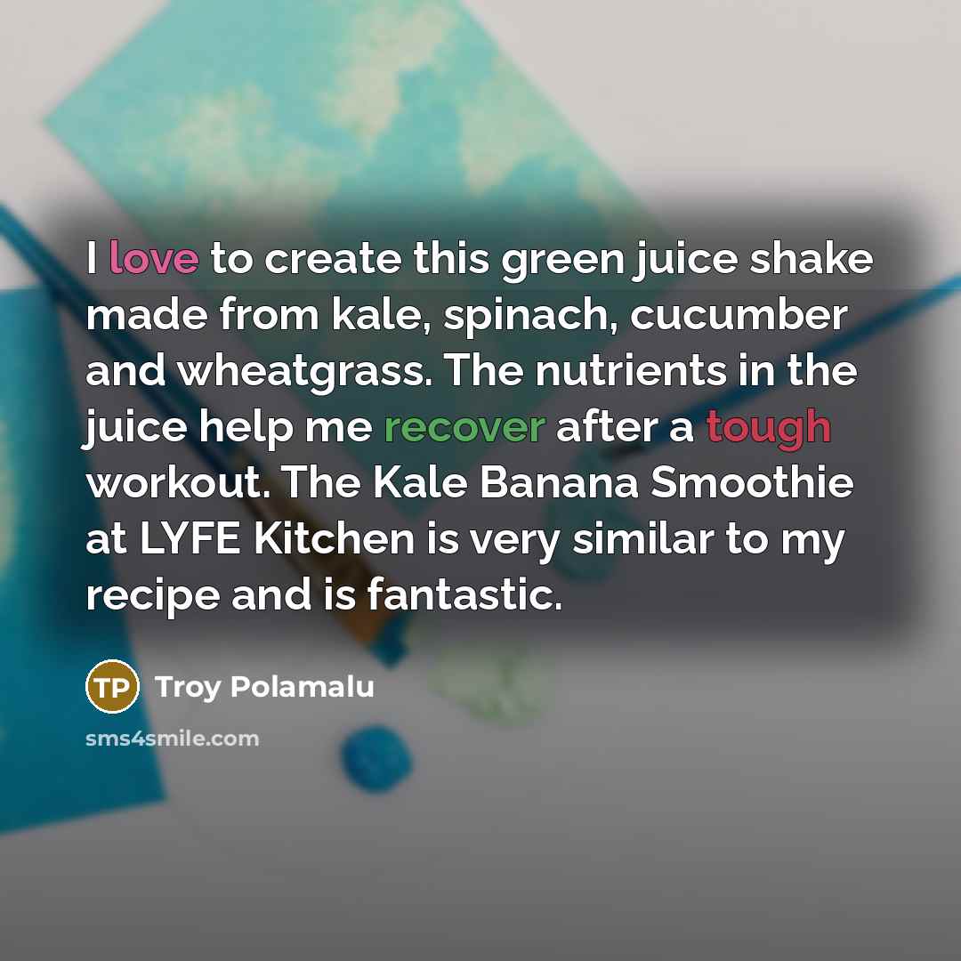 “I love to create this green juice shake made from…” quote by Troy Polamalu