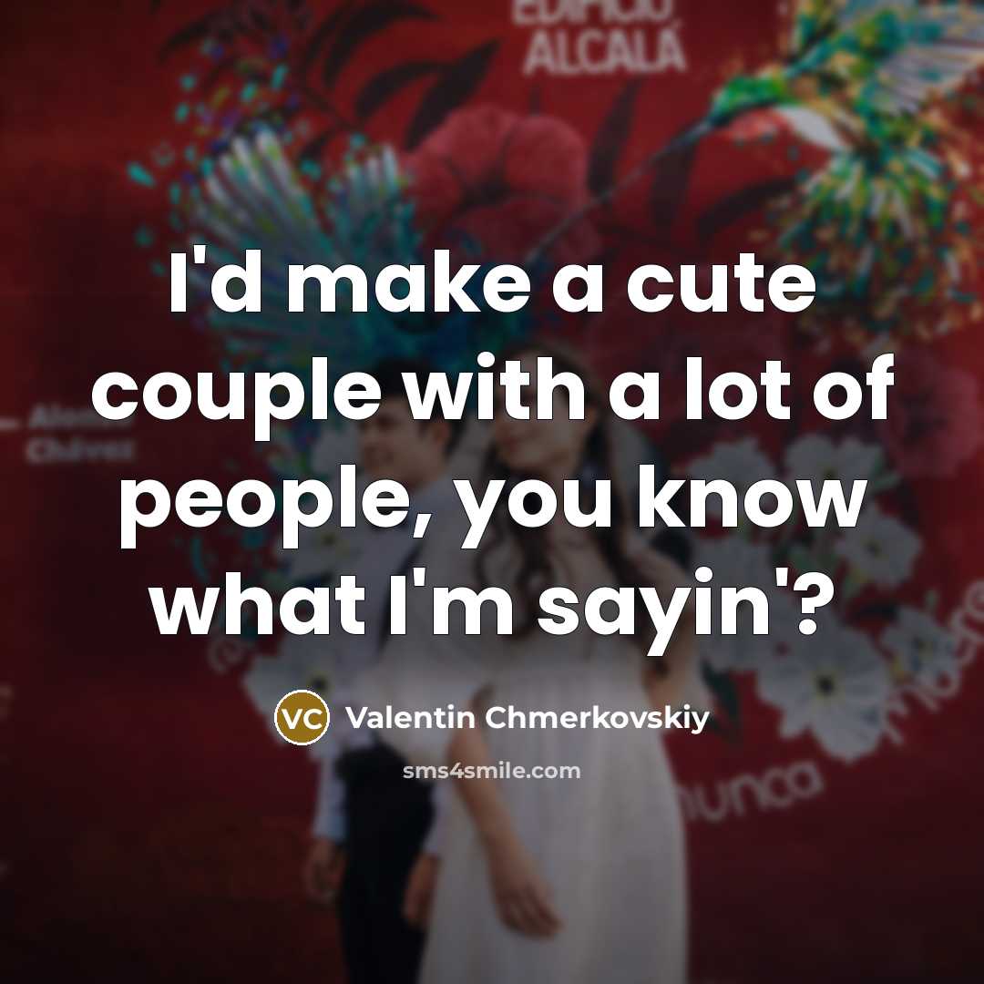 “I'd make a cute couple with a lot of people,…” quote by Valentin Chmerkovskiy