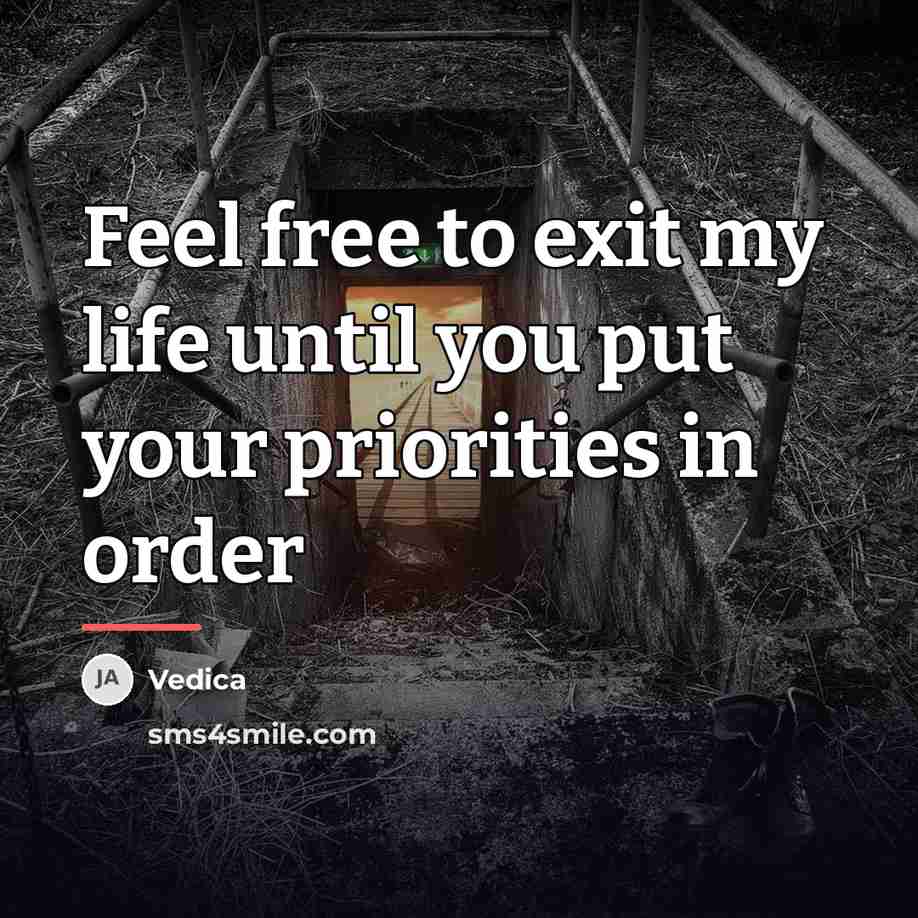 “Feel free to exit my life until you put your…” quote by Vedica
