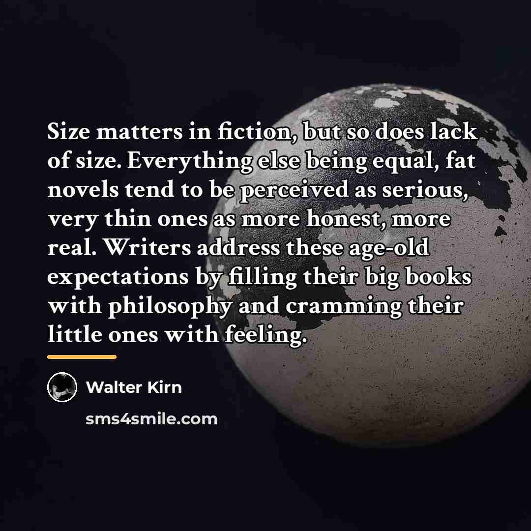 “Size matters in fiction, but so does lack of size.…” quote by Walter Kirn