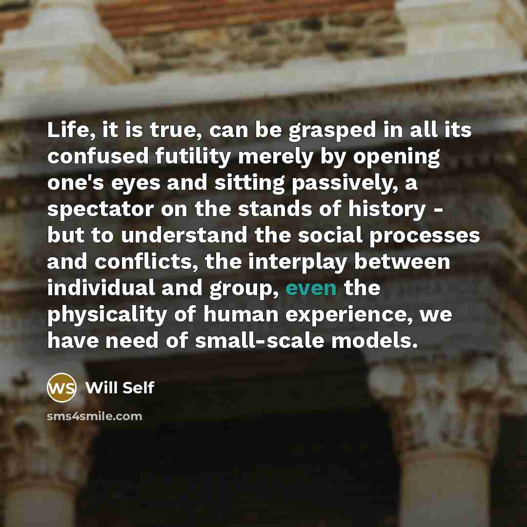 “Life, it is true, can be grasped in all its…” quote by Will Self