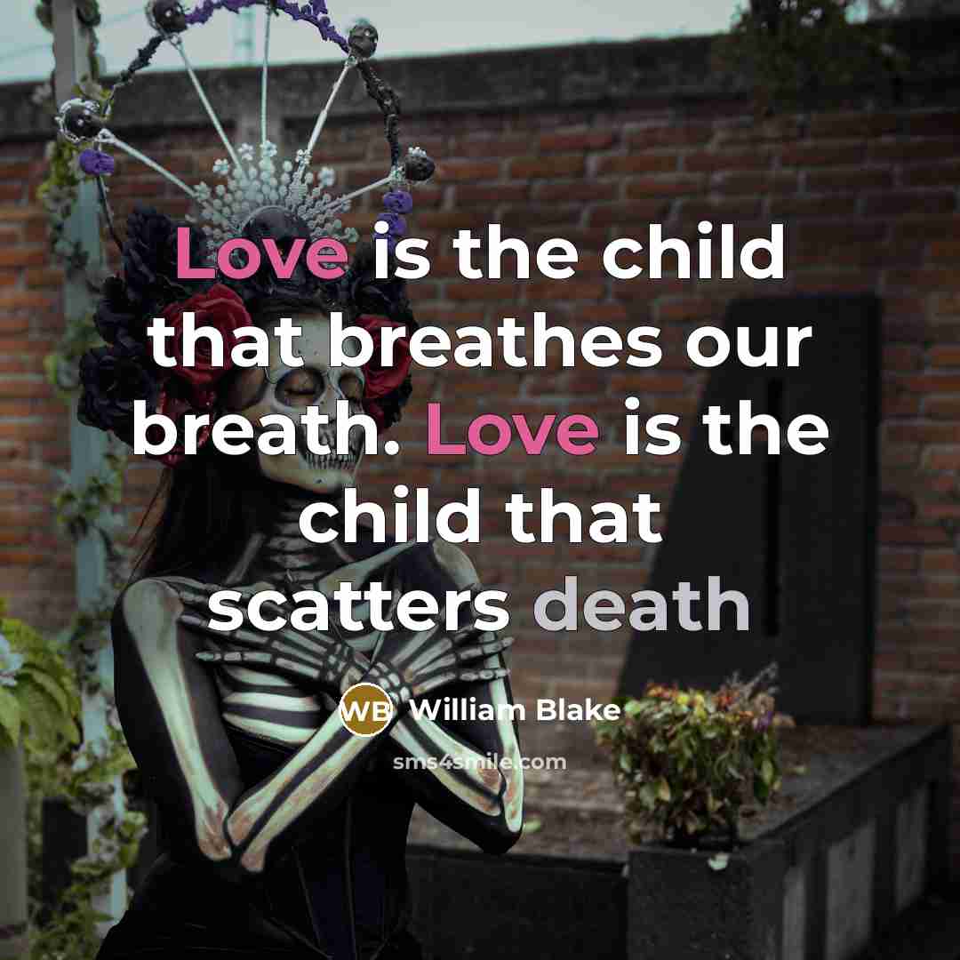 “Love is the child that breathes our breath. Love is…” quote by William Blake
