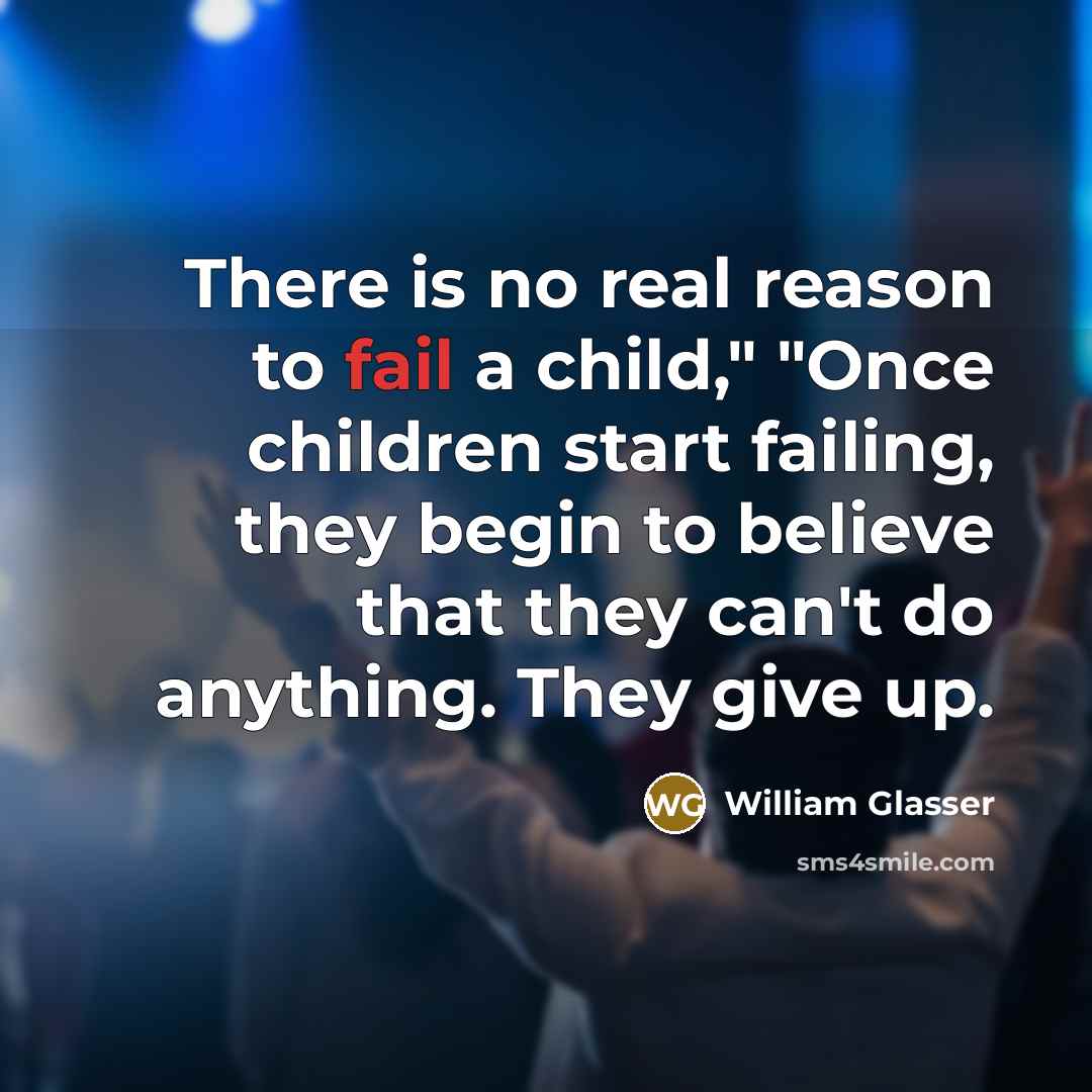 “There is no real reason to fail a child," "Once…” quote by William Glasser