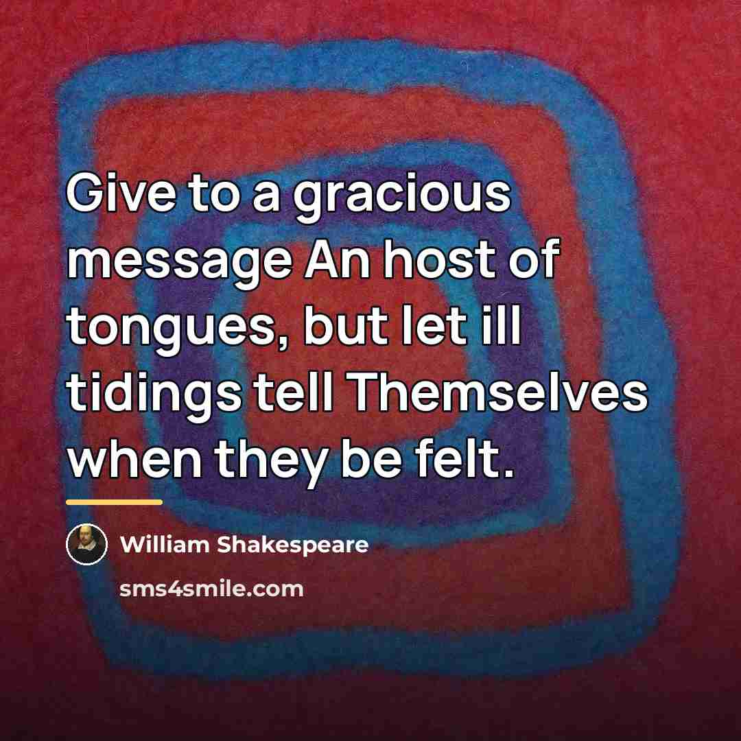 “Give to a gracious message An host of tongues, but…” quote by William Shakespeare