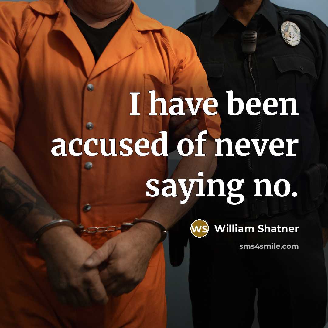 “I have been accused of never saying no.…” quote by William Shatner