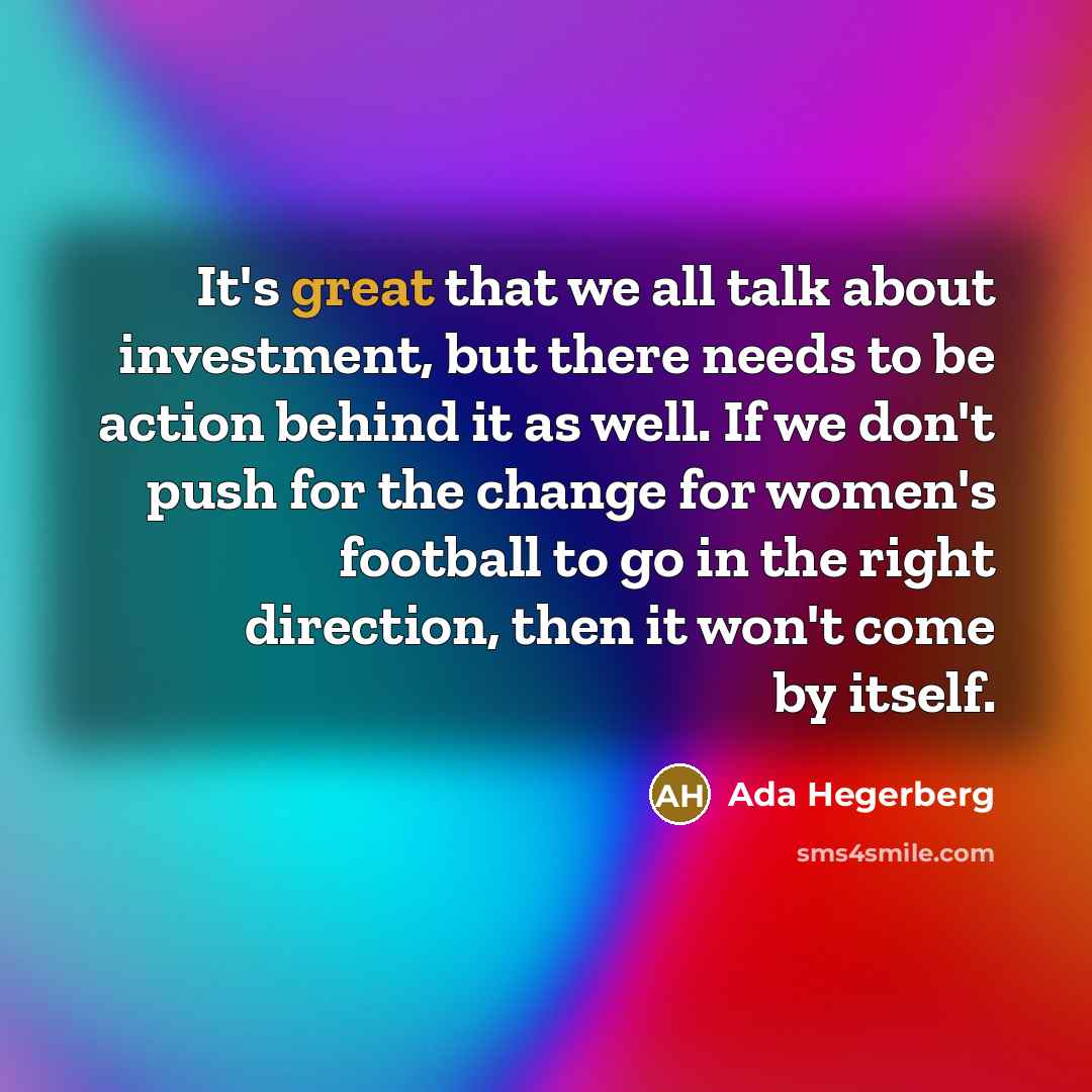 “It's great that we all talk about investment, but there…” quote by Ada Hegerberg