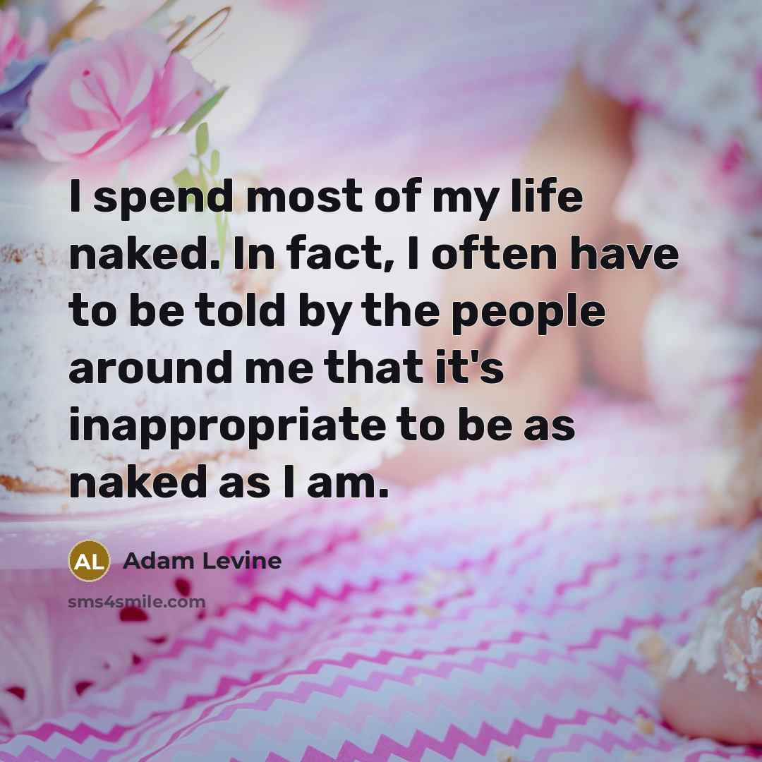“I spend most of my life naked. In fact, I…” quote by Adam Levine