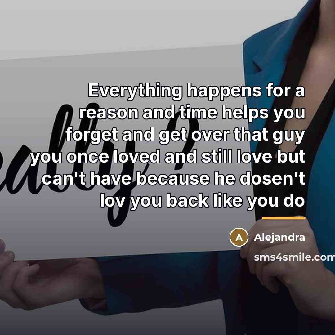 “Everything happens for a reason and time helps you forget…” quote by Alejandra