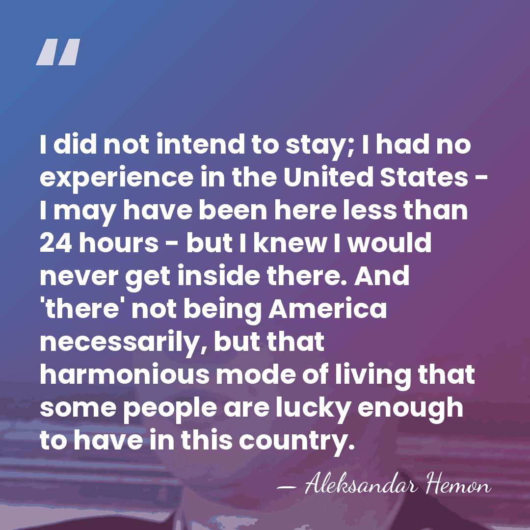 I did not intend to stay; I had no experience in the&hellip; - Aleksandar Hemon