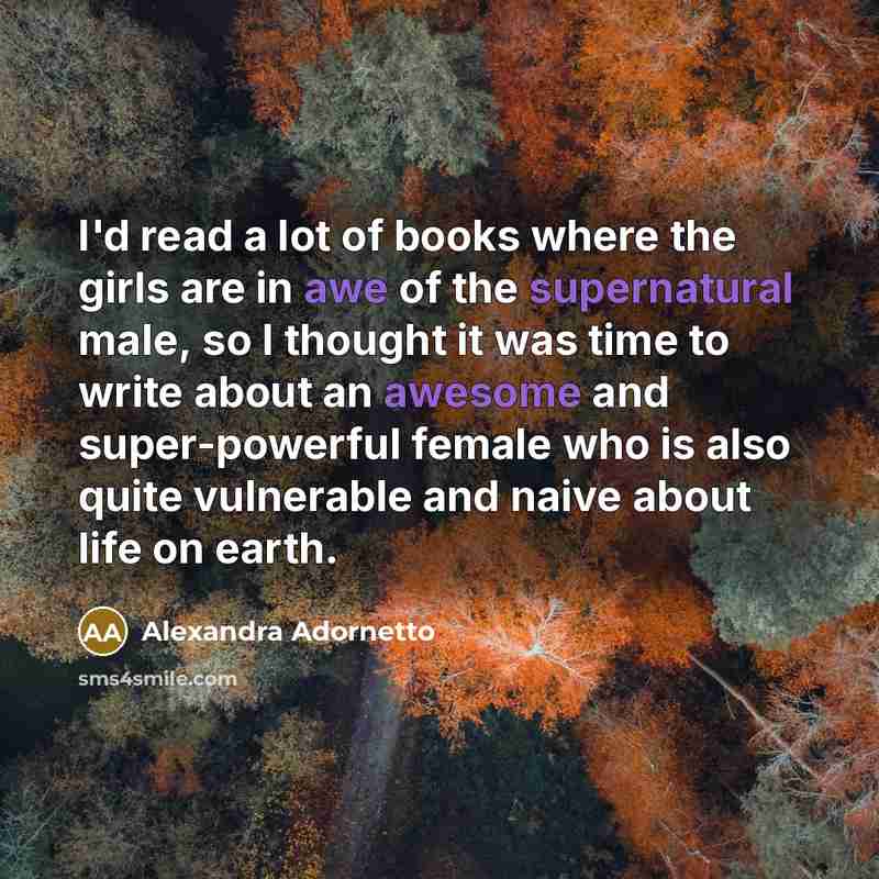 “I'd read a lot of books where the girls are…” quote by Alexandra Adornetto