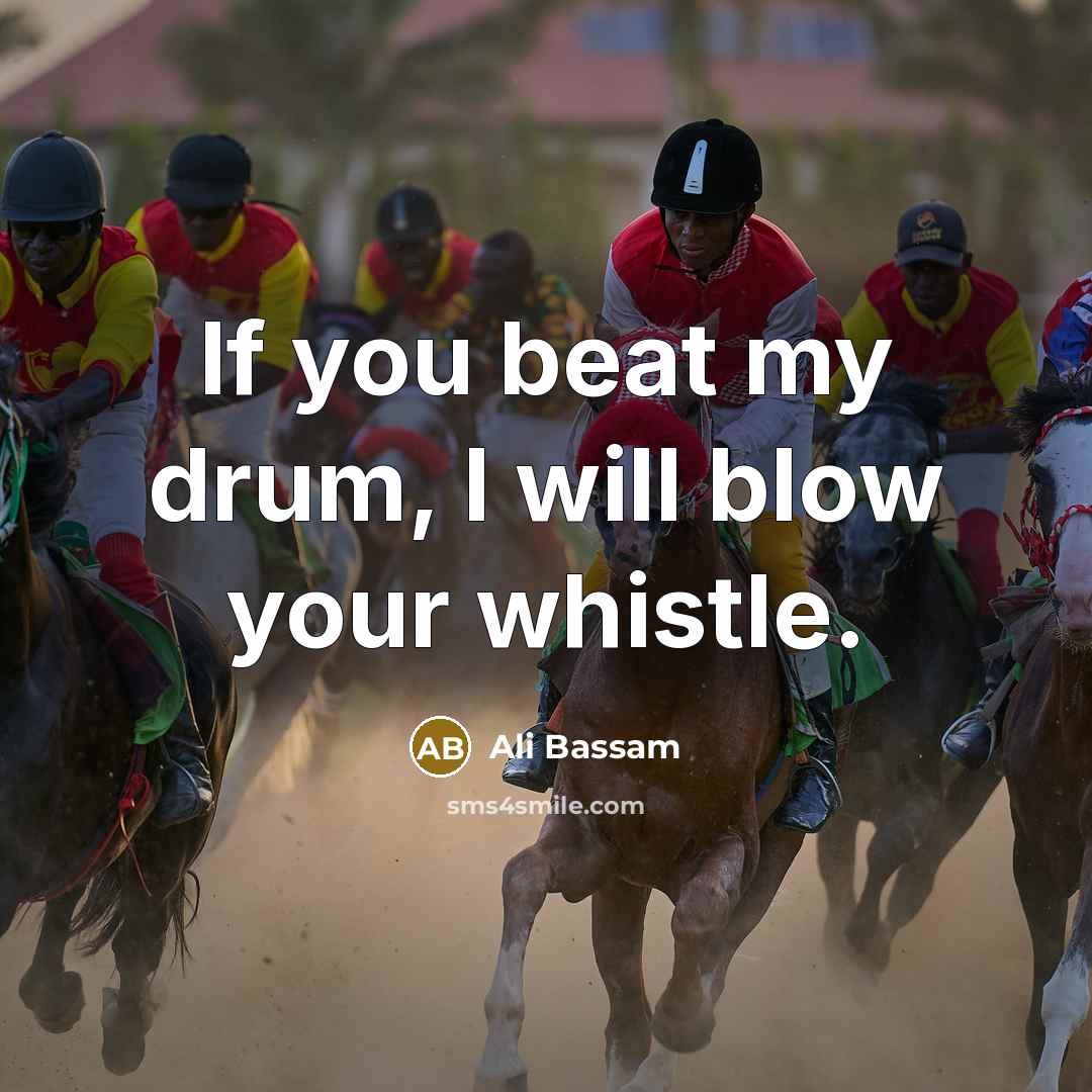 “If you beat my drum, I will blow your whistle.…” quote by Ali Bassam
