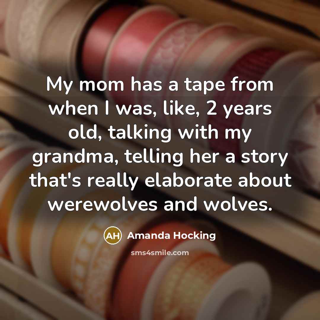 “My mom has a tape from when I was, like,…” quote by Amanda Hocking