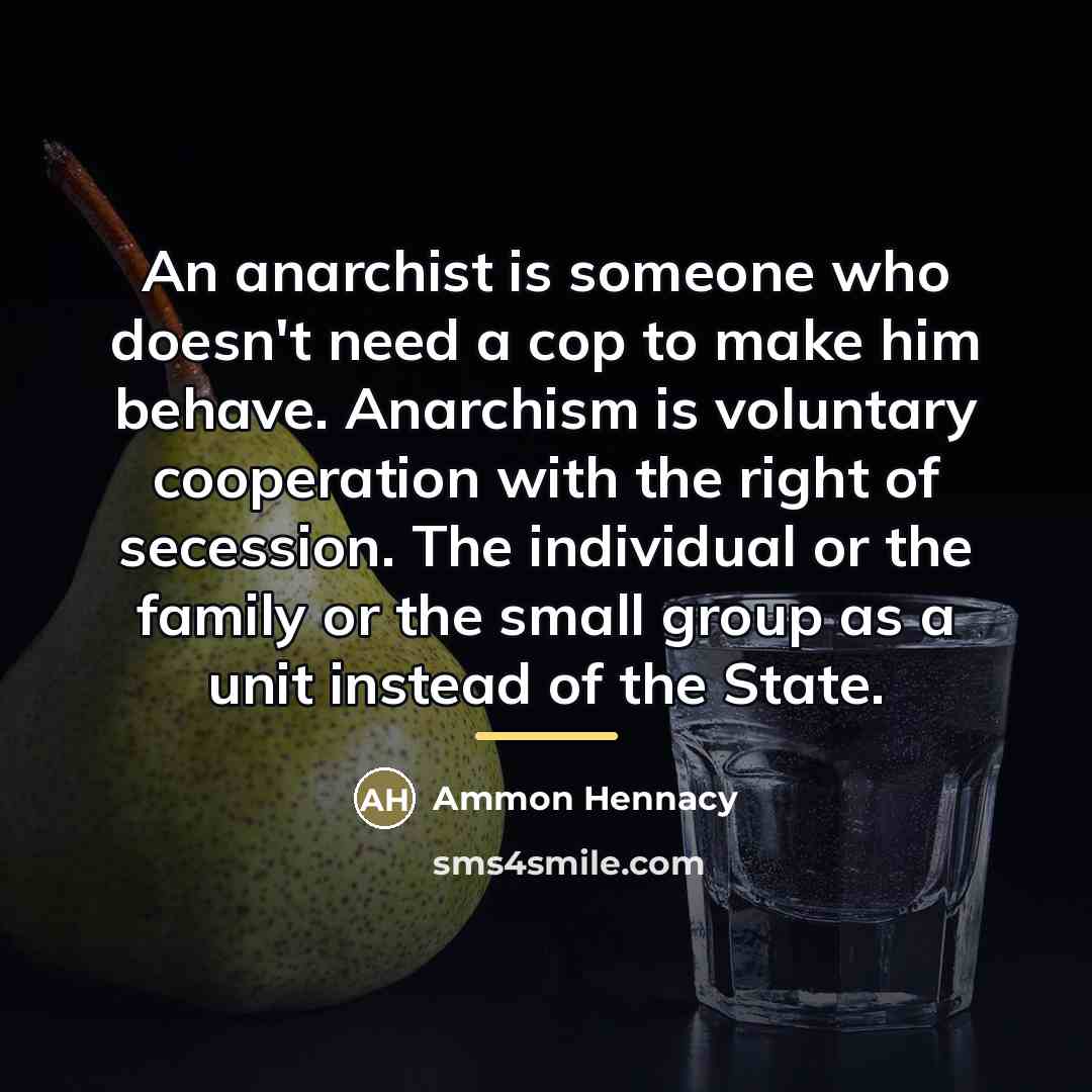 “An anarchist is someone who doesn't need a cop to…” quote by Ammon Hennacy