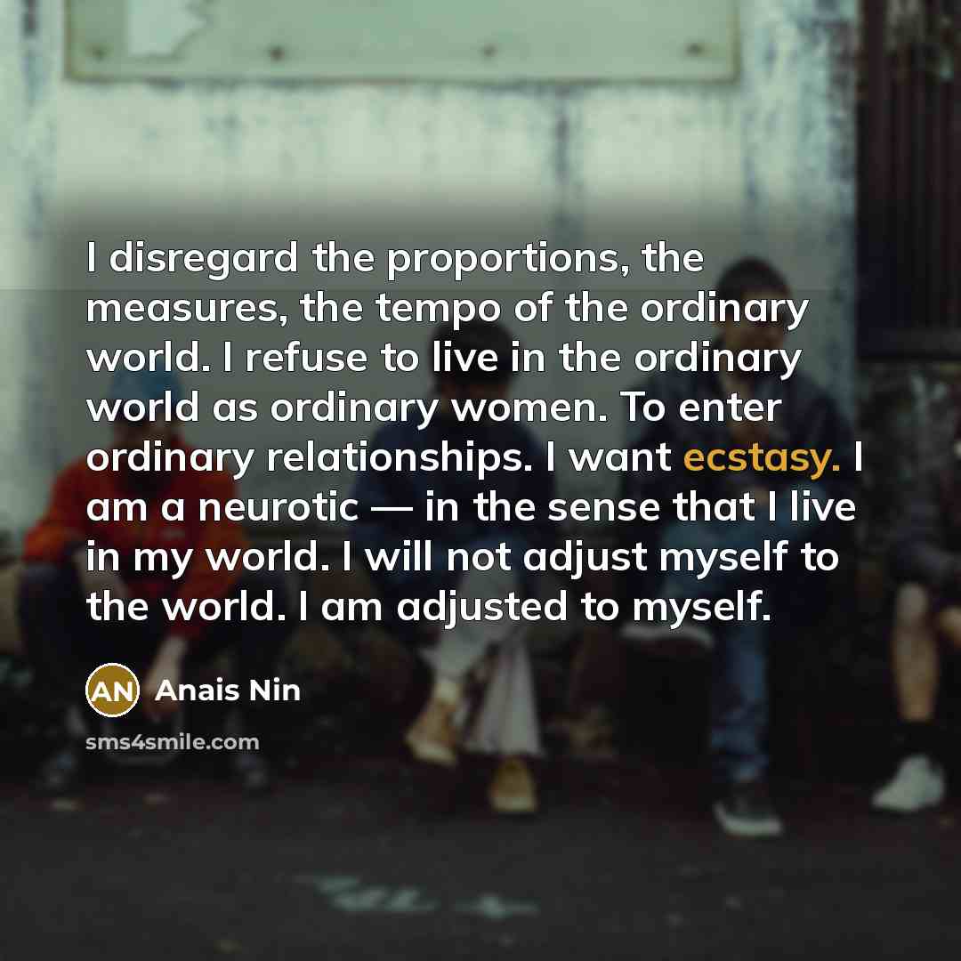 “I disregard the proportions, the measures, the tempo of the…” quote by Anais Nin