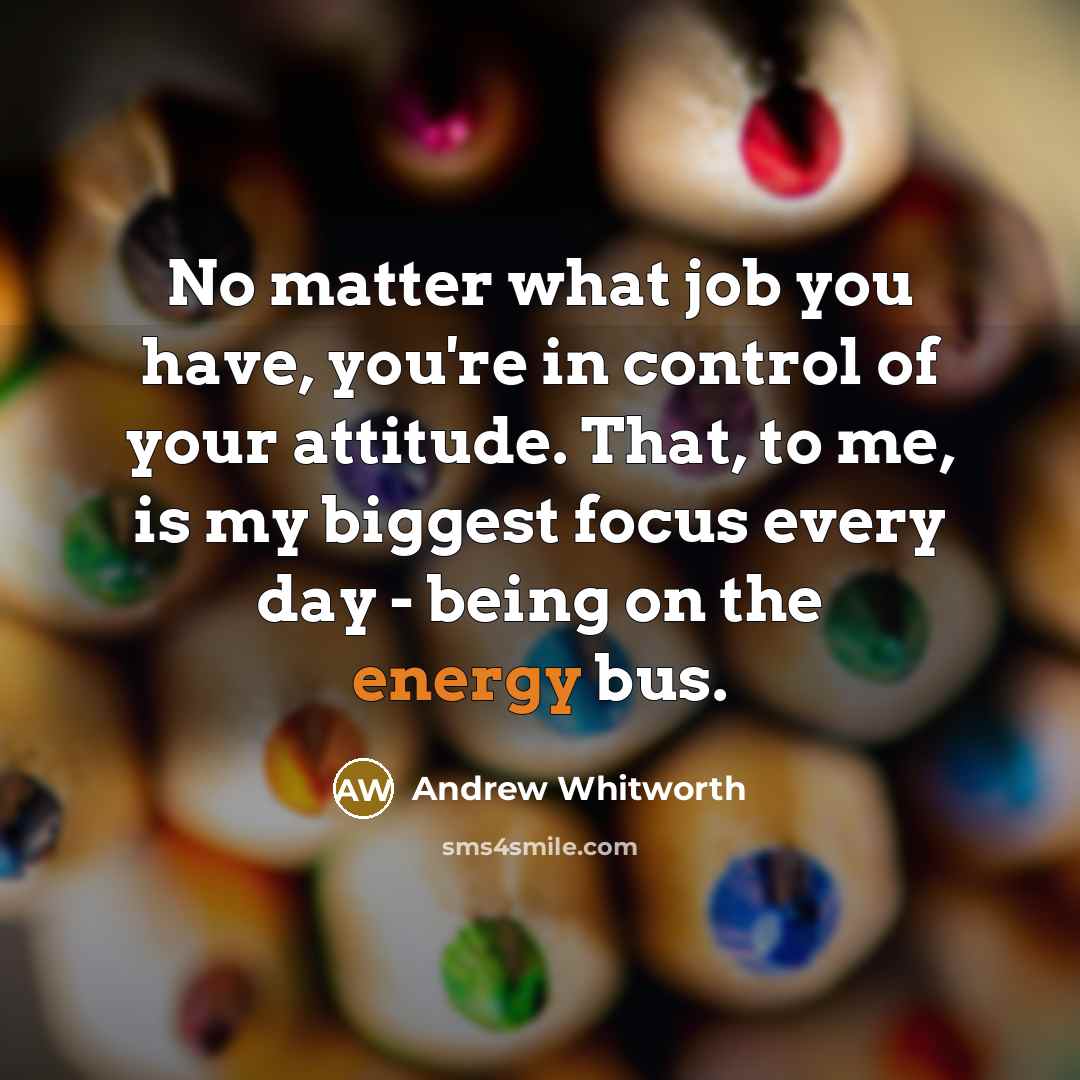 “No matter what job you have, you're in control of…” quote by Andrew Whitworth