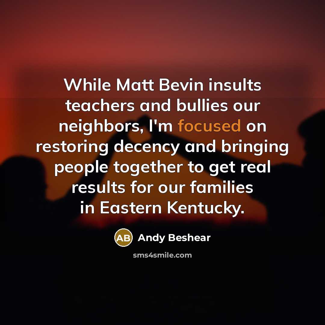 “While Matt Bevin insults teachers and bullies our neighbors, I'm…” quote by Andy Beshear