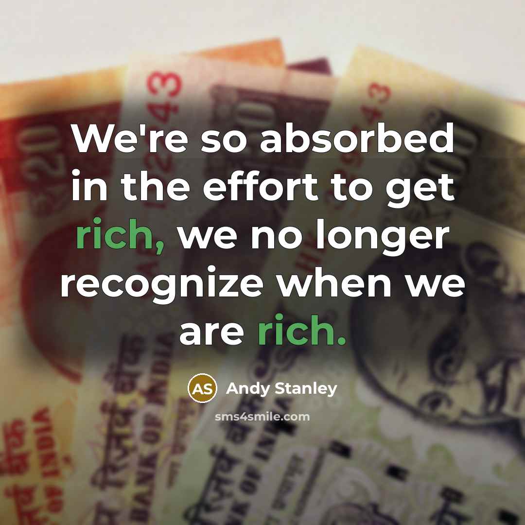 “We're so absorbed in the effort to get rich, we…” quote by Andy Stanley
