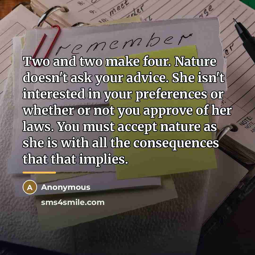 “Two and two make four. Nature doesn't ask your advice.…” quote by Anonymous