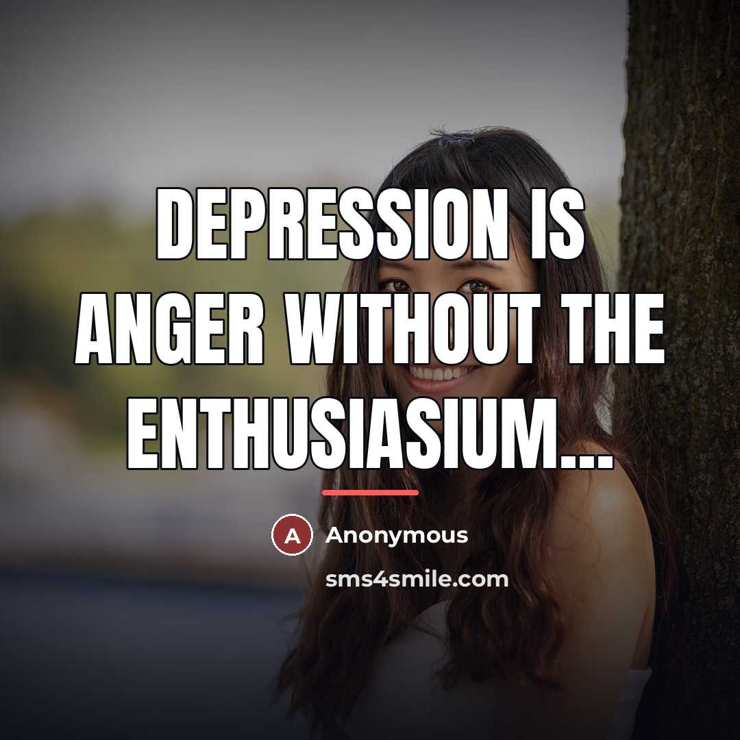 “Depression is Anger without the enthusiasium...…” quote by Anonymous