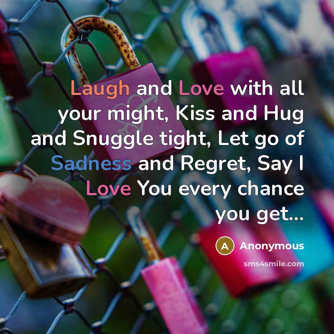“Laugh and Love with all your might, Kiss and Hug…” quote by Anonymous