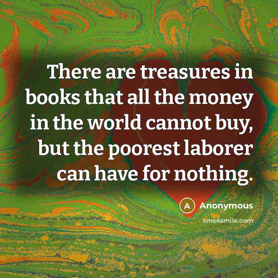 “There are treasures in books that all the money in…” quote by Anonymous