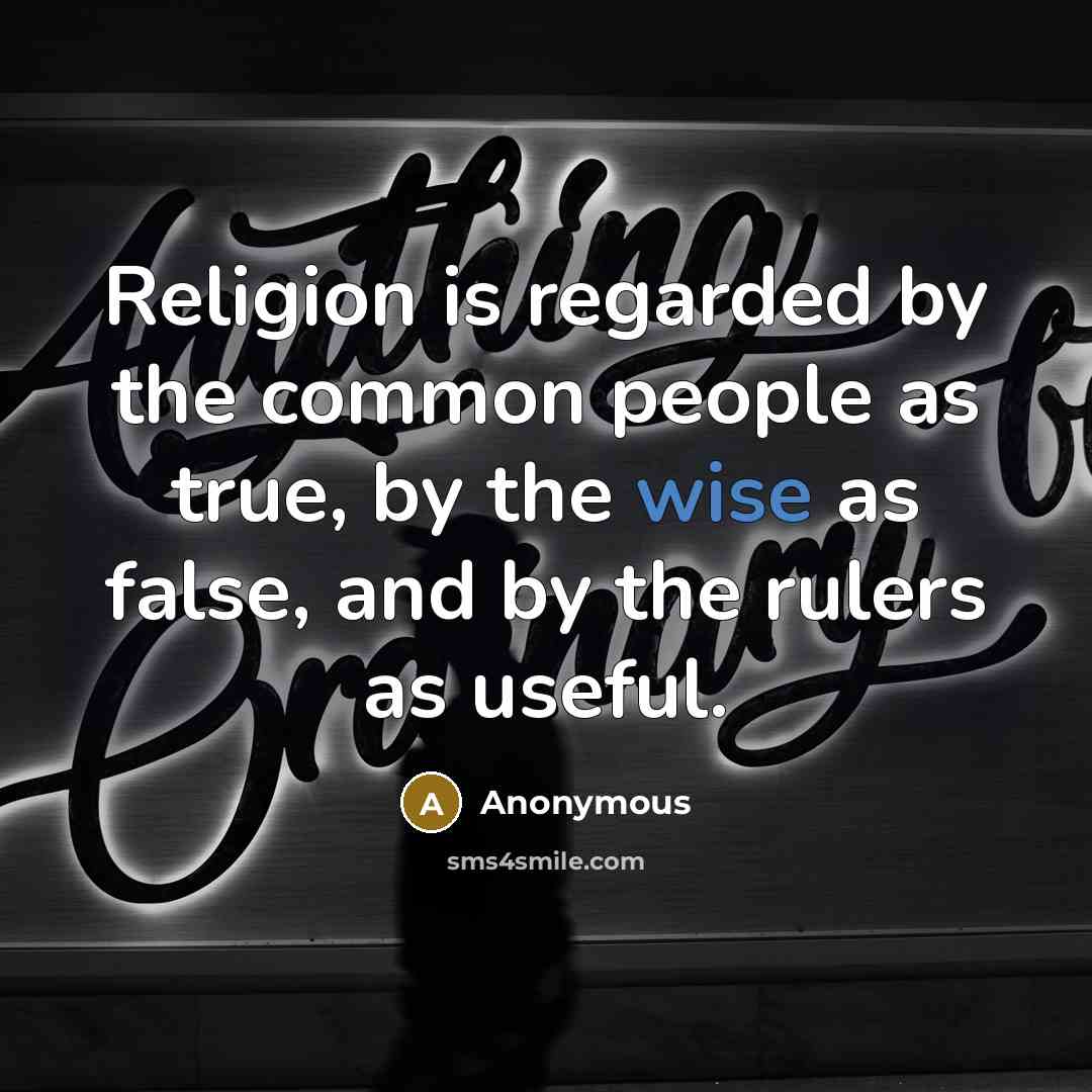 “Religion is regarded by the common people as true, by…” quote by Anonymous
