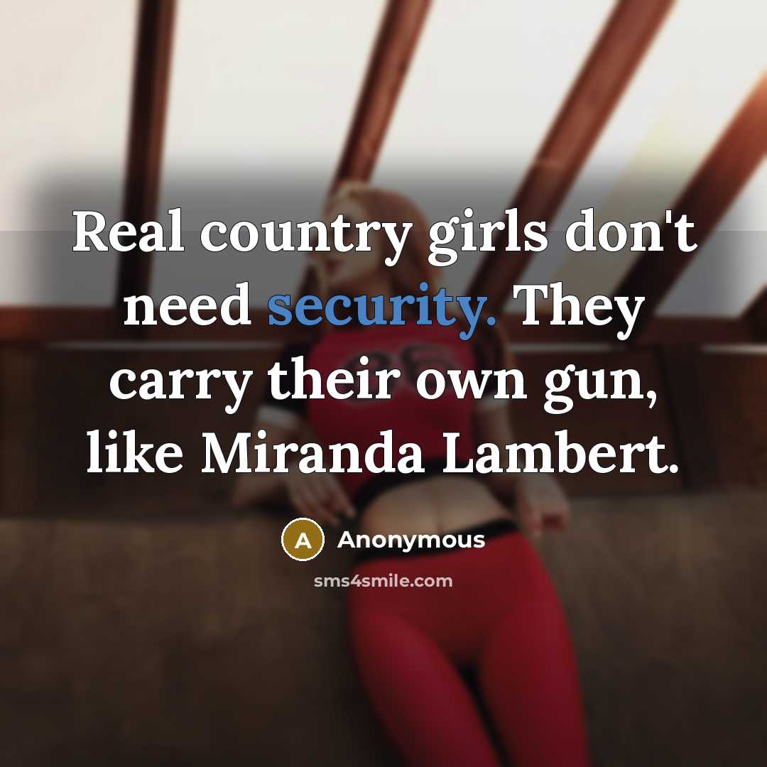 “Real country girls don't need security. They carry their own…” quote by Anonymous