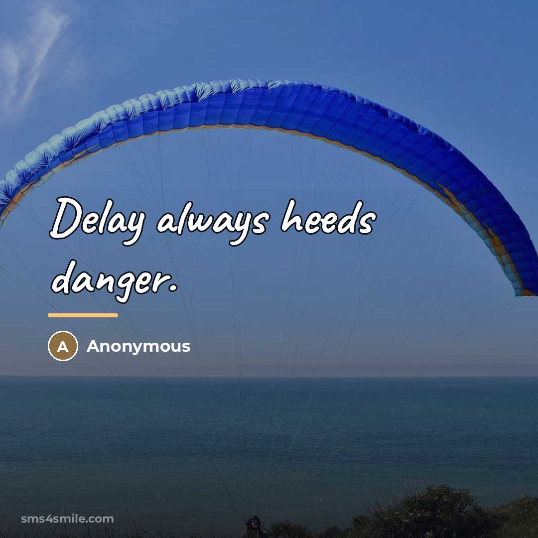 “Delay always heeds danger.…” quote by Anonymous