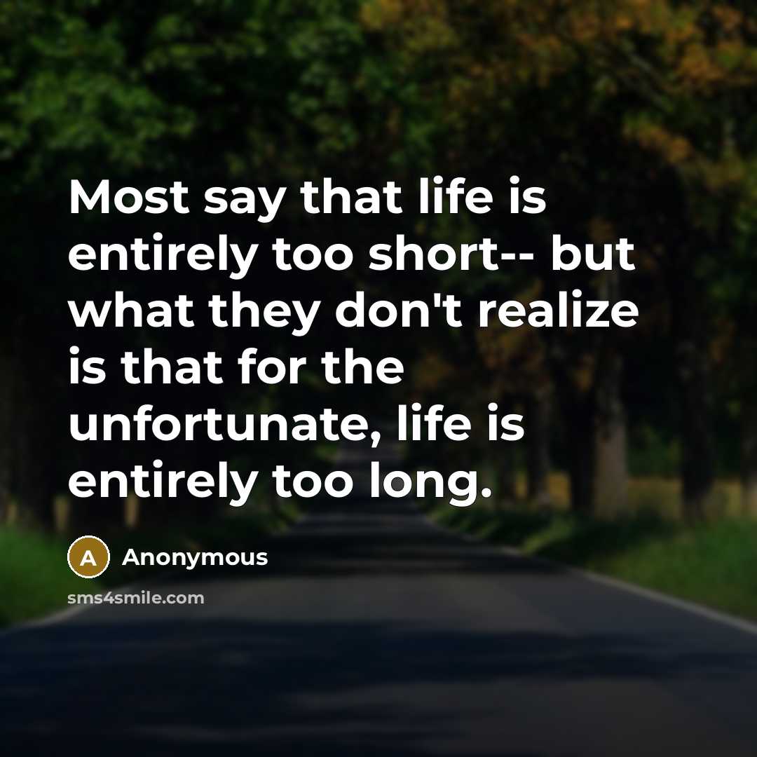 “Most say that life is entirely too short-- but what…” quote by Anonymous