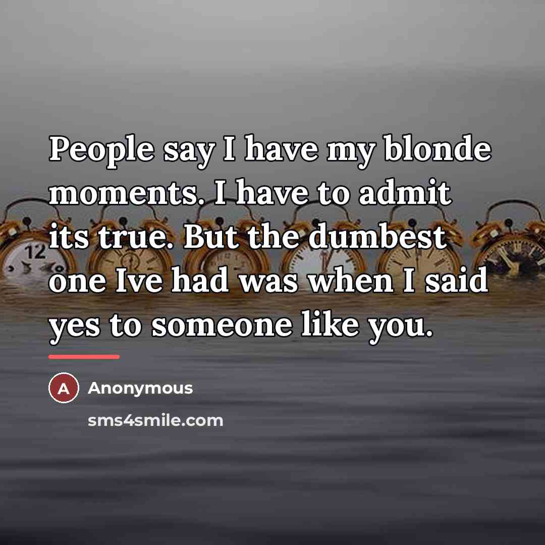 “People say I have my blonde moments. I have to…” quote by Anonymous