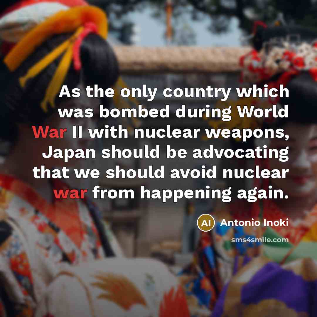 “As the only country which was bombed during World War…” quote by Antonio Inoki