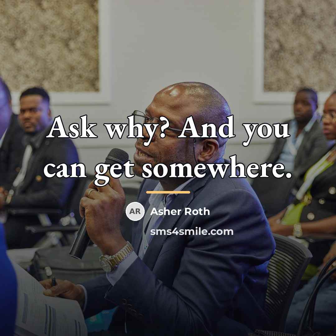 “Ask why? And you can get somewhere.…” quote by Asher Roth