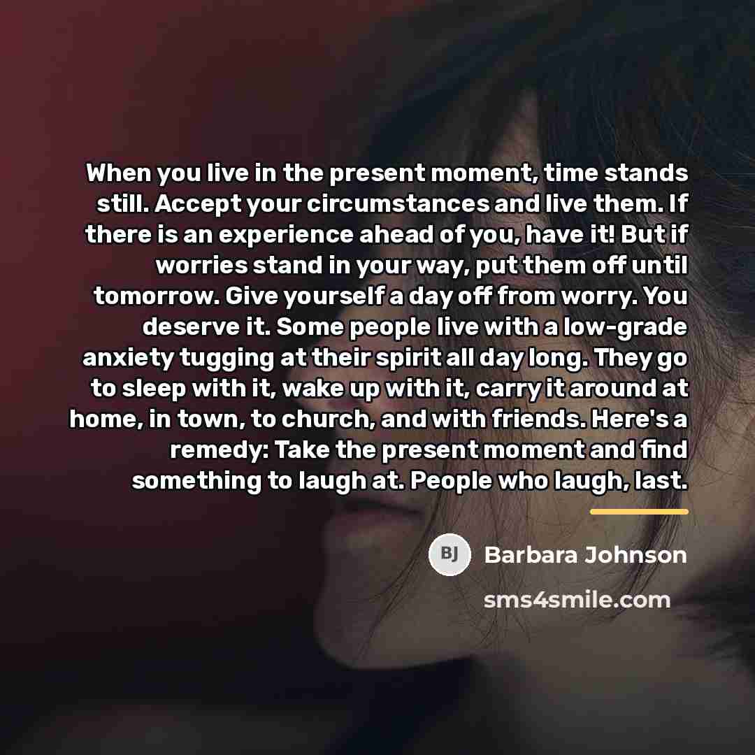 “When you live in the present moment, time stands still.…” quote by Barbara Johnson
