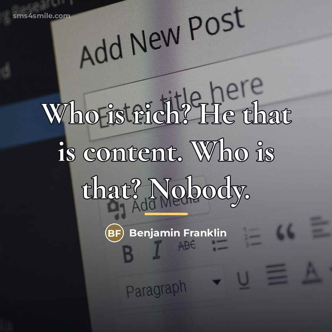 “Who is rich? He that is content. Who is that?…” quote by Benjamin Franklin