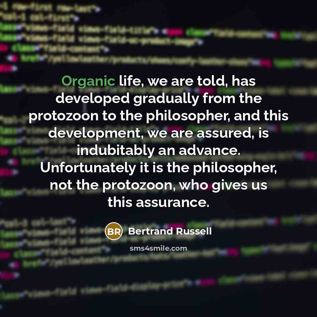 “Organic life, we are told, has developed gradually from the…” quote by Bertrand Russell