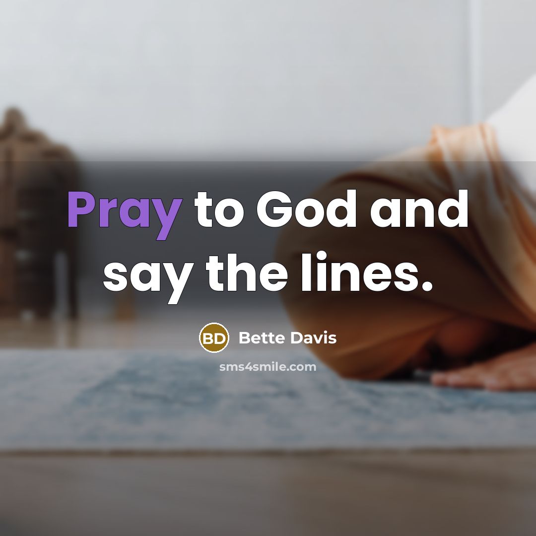 “Pray to God and say the lines.…” quote by Bette Davis